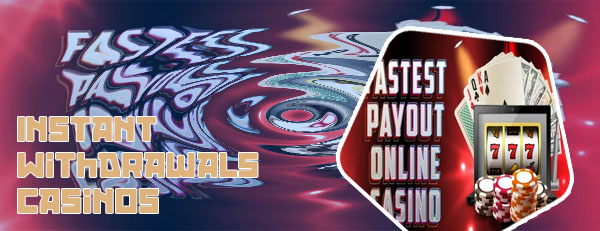 Instant withdrawal casino
